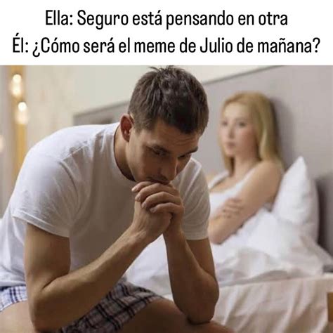 meme seguro esta pensando en otra